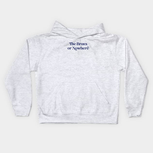 The Bronx or Nowhere (navy font) Kids Hoodie by Uptown & the Bronx